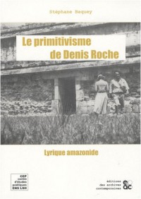 Le primitivisme de Denis Roche : Lyrique amazonique