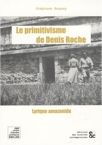 Le primitivisme de Denis Roche : Lyrique amazonique