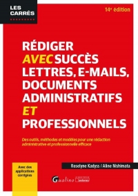 Rédiger avec succès lettres, e-mail, documents administratifs et professionnels: Des outils, méthodes et modèles pour une rédaction administrative et ... efficace - Avec des applications corrigées