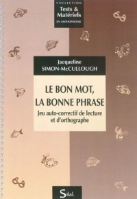 Le bon mot, la bonne phrase : Jeu auto-correctif de lecture et d'orthographe : du CE1 au CM2