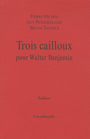 Trois cailloux pour Walter Benjamin