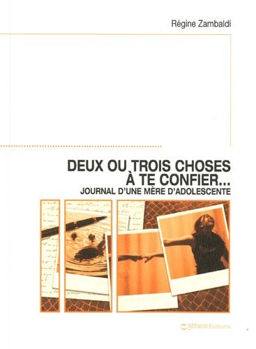 Deux ou trois choses à te confier : Journal d'une mère d'adolescente