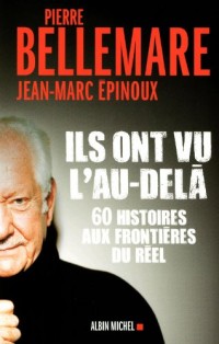 Ils ont vu l'au-delà: Soixante histoires aux frontières du réel