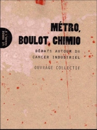 Métro, boulot, chimio : Débats autour du cancer industriel