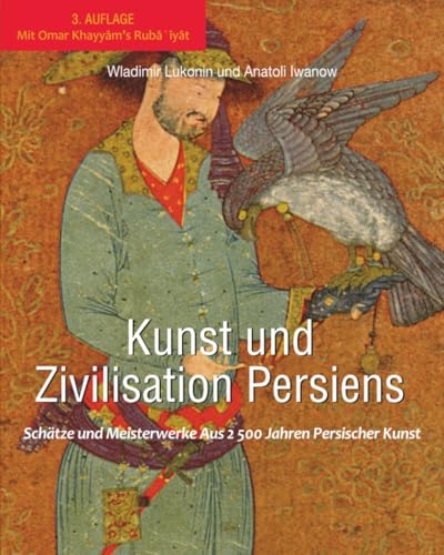 KUNST UND ZIVILISATION PERSIENS: SCHÄTZE UND MEISTERWERKE AUS 2 500 JAHREN PERSISCHER KUNST
