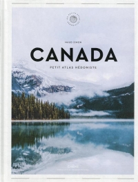 Canada: Petit Atlas Hédoniste