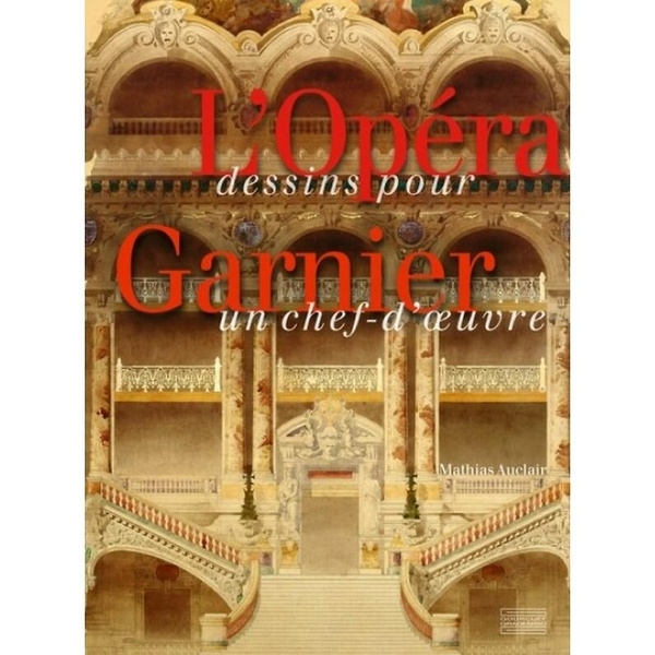 L'Opéra Garnier, dessins pour un chef-d'Oeuvre
