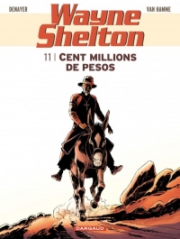 Wayne Shelton - tome 11 - Cent millions de pesos