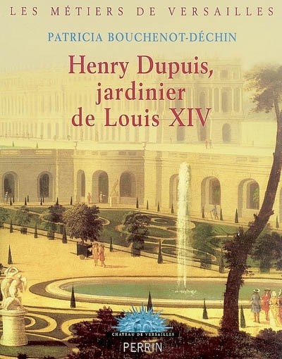 Henry Dupuis, jardinier de Louis XIV