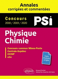 Physique-Chimie. PSI. Annales corrigées et commentées. Concours 2018/2019/2020