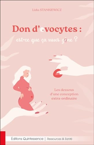 Don d’ovocytes : est-ce que ça vous gène ? – Les dessous d’une conception extra-ordinaire