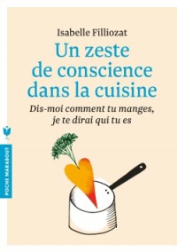 Un zeste de conscience dans la cuisine: Dis-moi comment tu manges, je te dirai qui tu es