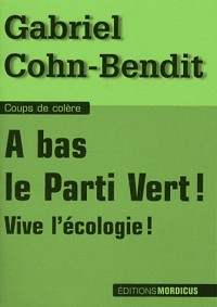 A bas le Parti Vert !: Vive l'écologie !
