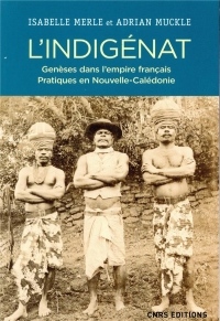 L'Indigénat. Genèses dans l'Empire français. Pratiques en Nouvelle Calédonie