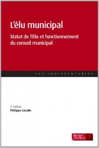 L'élu municipal : Statut de l'élu et fonctionnement du conseil municipal