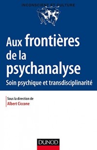 Aux frontières de la psychanalyse - Soin psychiques et transdisciplinarité