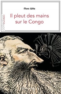 Il pleut des mains sur le Congo: Contexte et témoignages sur la période coloniale (Je est ailleurs)