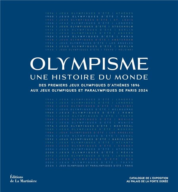 Olympisme, une histoire du monde. Des Jeux Olympiques d Athènes 1896 aux Jeux Olympiques et Paralym: Des Jeux Olympiques dAthènes 1896 aux Jeux Olympiques et Paralympiques de Paris 2024