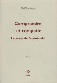 Comprendre et compatir: Lectures de Dostoïevski