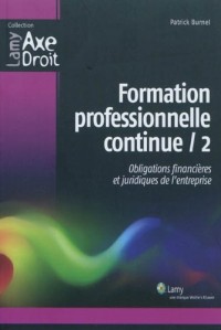 Formation professionnelle continue : Tome 2, Obligations financières et juridiques de l'entreprise