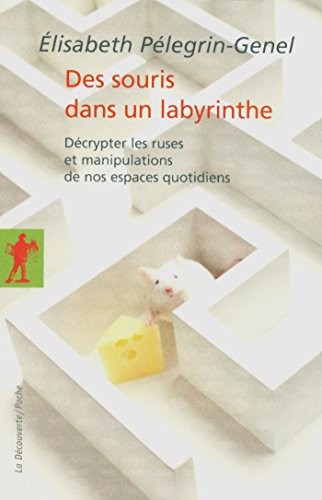 Des souris dans un labyrinthe: Décrypter les ruses et manipulations de nos espaces quotidiens (Poche / Essais t. 377)