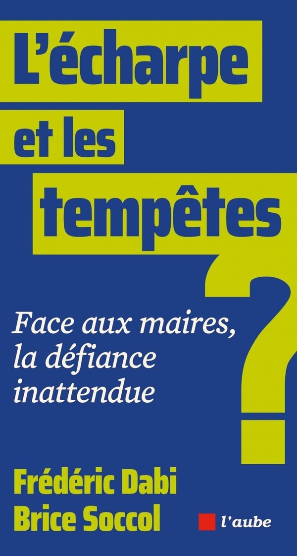 L’écharpe et les tempêtes - Face aux maires, la défiance ina