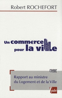 Un commerce pour la ville : Rapport au ministre du Logement et de la Ville
