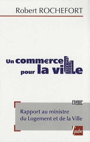 Un commerce pour la ville : Rapport au ministre du Logement et de la Ville