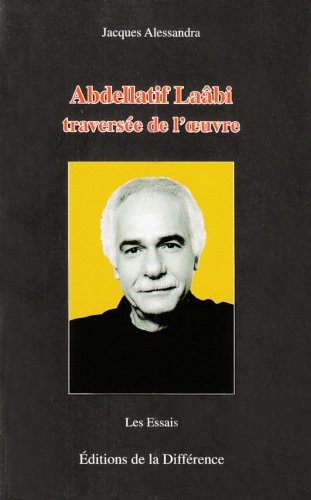 Abdellatif Laâbi : Traversée de l'oeuvre