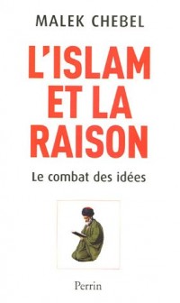 L'Islam et la Raison : Le combat des idées