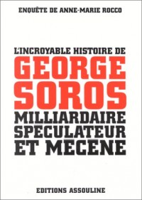 L'incroyable histoire de George Soros, milliardaire spéculateur et mécène