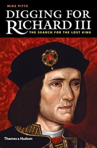 Digging for Richard III : How archaeology found the king. Edition en anglais