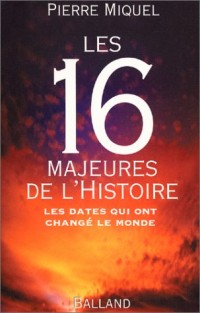 Les 16 majeures de l'Histoire : Les dates qui ont changé le monde