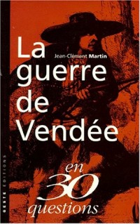 La Guerre de Vendée en 30 questions