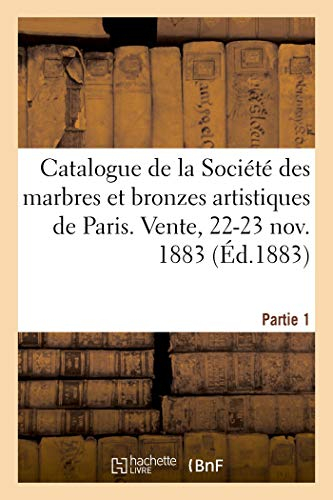 Bronzes d'art et d'ameublement, émaux cloisonnés, marbres, statues, statuettes et bustes de la: Société des marbres et bronzes artistiques de Paris en liquidation. Vente, 22-23 nov. 1883. Partie 1