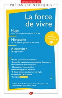 La force de vivre Prépas scientifiques 2020-2021 : Hugo, Les Contemplations - Nietzsche, Le Gai Savoir - Alexievitch, La Supplication