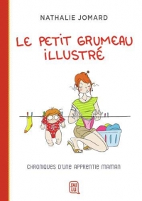 Le petit grumeau illustré: Chroniques d’une apprentie maman