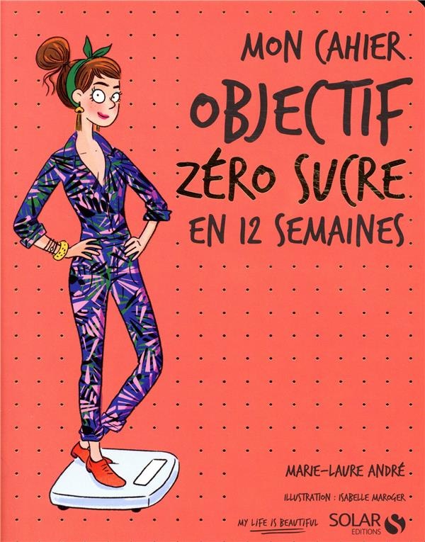 Mon cahier Objectif zéro sucre en 12 semaines