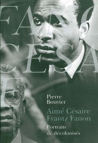 Aimé Césaire et Frantz Fanon. Portraits de décolonisés