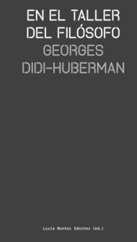 En el taller del filósofo: Georges Didi-Huberman
