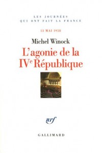 L'agonie de la IVe République: 13 mai 1958