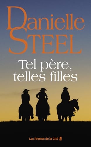 Tel père, telles filles : roman de Danielle Steel, l'autrice à succès avec plus d'un milliard d'exemplaires vendus à travers le monde