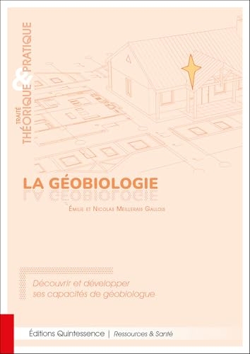 La géobiologie - Traité théorique & pratique - Découvrir et développer ses capacités de géobiologue