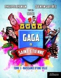 Gaga de Saint-Etienne, Tome 1 : Naissance d'une ville