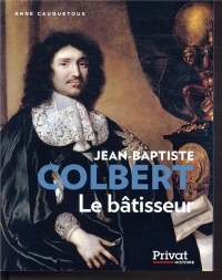 Jean-Baptiste Colbert : Le bâtisseur