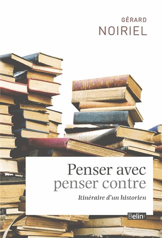 Penser avec, penser contre - Itinéraire d'un historien
