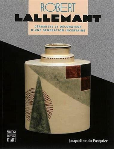 Robert Lallemant (1902-1954) : Céramiste et décorateur d'une génération incertaine
