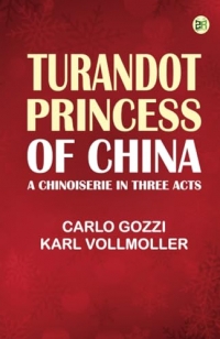 Turandot Princess of China: A Chinoiserie in Three Acts