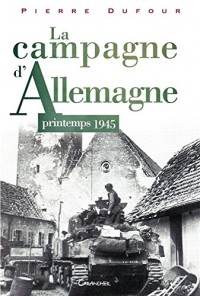 La campagne d'Allemagne - Printemps 1945