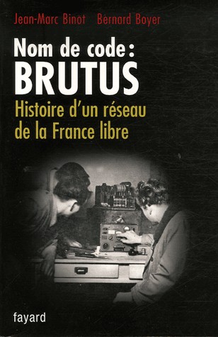 Nom de code : Brutus : Histoire d'un réseau de la France libre
